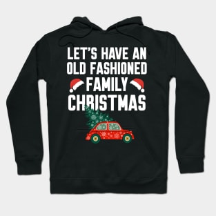 Let's have an old fashioned family christmas Hoodie